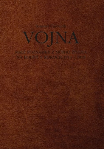 Vojna. Malé poznámky z môjho života na bojišti v rokoch 1914 - 1918