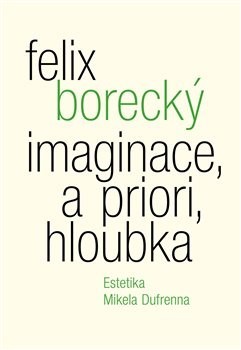 Imaginace, a priori, hloubka - Felix Borecký