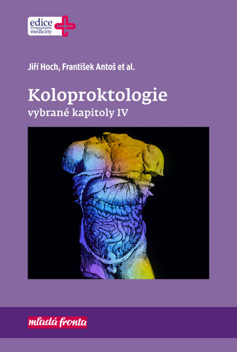 Koloproktologie Vybrané kapitoly IV - Jiří Hoch,František Antoš,Kolektív autorov