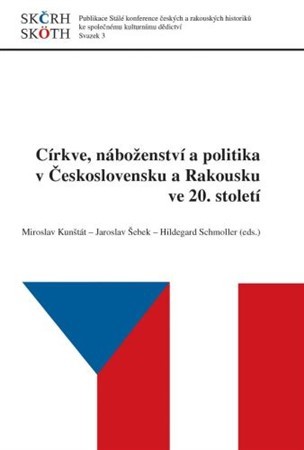 Církve, náboženství a politika v Československu a Rakousku ve 20. století - Miroslav Kunštát,Jaroslav Šebek