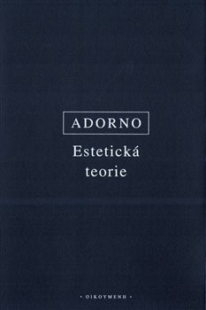 Estetická teorie - Adorno Theodor Wiesengrund