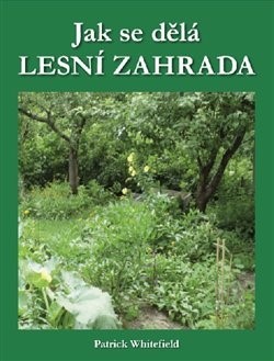 Kniha Jak se dělá LESNÍ ZAHRADA - Patrick Whitefield