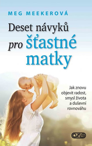 Deset návyků pro šťastné matky - Meg Meekerová