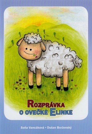 Kniha Rozprávka o ovečke Elinke - Soňa Vancáková,Dušan Borženský