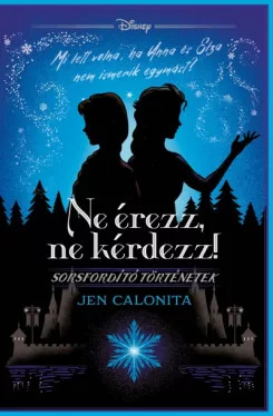 Kniha Ne érezz, ne kérdezz! Disney - Sorsfordító történetek - Jen Calonita
