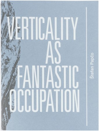 Verticality as Fantastic Occupation - Štefan Papčo