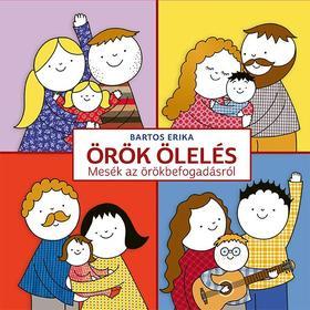 Örök ölelés - Mesék az örökbefogadásról - Erika Bartos