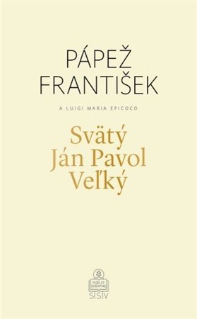 Svätý Ján Pavol Veľký - František Papež,Luigi Maria Epicoco