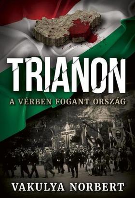 Kniha Trianon - A vérben fogant ország - Norbert Vakulya