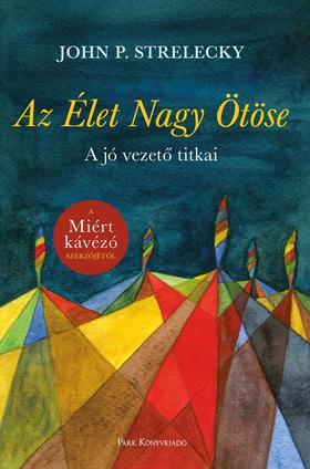 Az Élet Nagy Ötöse - A jó vezető titkai - John P. Strelecky