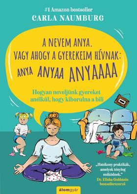 Kniha A nevem Anya. Vagy ahogy a gyerekeim hívnak: ANYA ANYAA ANYAAA ANYAAAA - Carla Naumburg