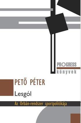 Kniha Lesgól - Az Orbán-rendszer sportpolitikája - Péter Pető