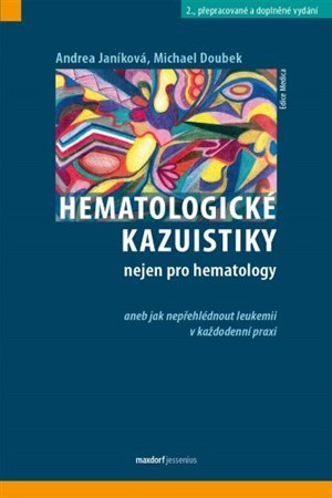 Hematologické kazuistiky nejen pro hematology, 2.vydání - Andrea Janíkovaá,Michael Doubek