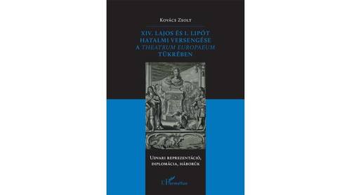 XIV. Lajos és I. Lipót hatalmi versengése a Theatrum Europaeum tükrében