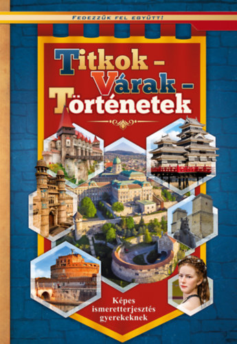 Titkok- Várak-Történetek - Képes ismeretterjesztés gyerekek
