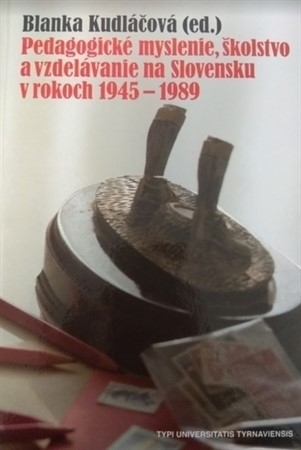 Kniha Pedagogické myslenie, školstvo a vzdelávanie na Slovensku v rokoch 1945-1989 - Blanka Kudláčová