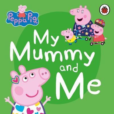 Peppa Pig - My Mummy and Me