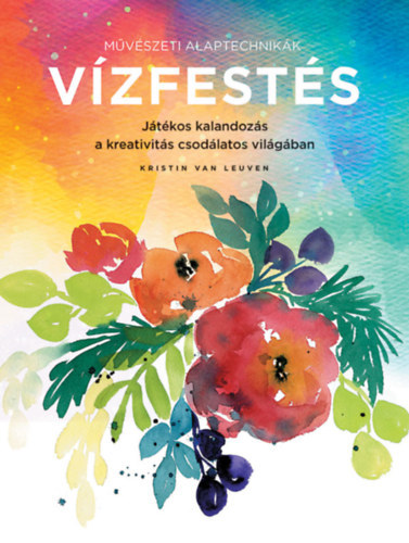 Kniha Művészeti alaptechnikák - Vízfestés - Kristin Van Leuven