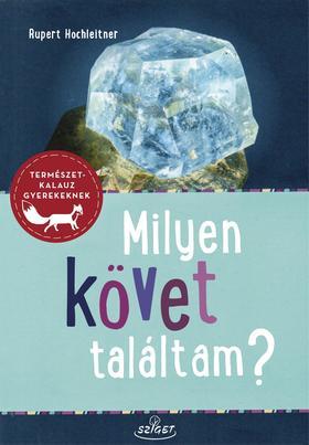 Kniha Milyen követ találtam? Ásványok-Kőzetek-Ősmaradványok - Rupert Hochleitner
