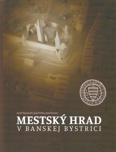 Kniha Mestský hrad v Banskej Bystrici - Jozef Ďuriančik
