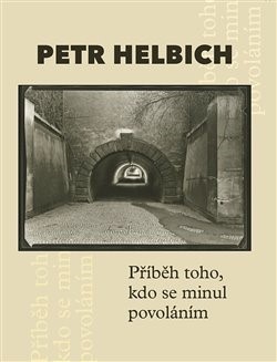 Příběh toho, kdo se minul povoláním - Petr Helbich,Petr Cetkovský