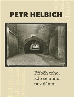 Kniha Příběh toho, kdo se minul povoláním - Petr Helbich,Petr Cetkovský