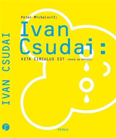 Kniha Ivan Csudai: Vita Circulus Est ( Práce na papieri ) - Peter Michalovič