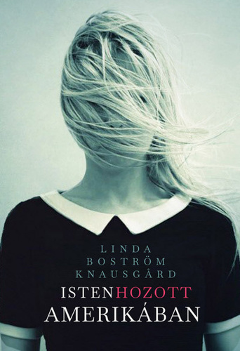 Isten hozott Amerikában - Linda Boström Knausgard,Péter Paploczy