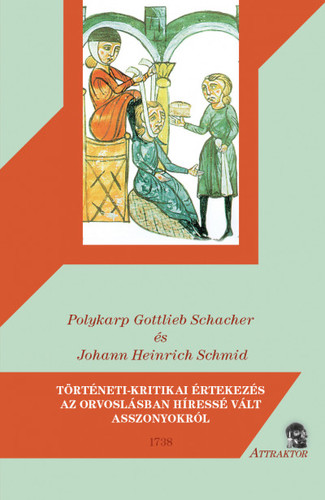 Történeti-kritikai értekezés az orvoslásban híressé vált asszonyokról - 1738 - Kolektív autorov,Magyar László András