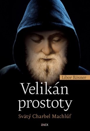Velikán prostoty - Svätý Charbel Machlúf - Libor Rösner