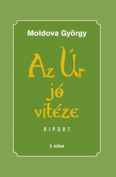 Az Úr jó vitéze - 2. kötet riport - György Moldova