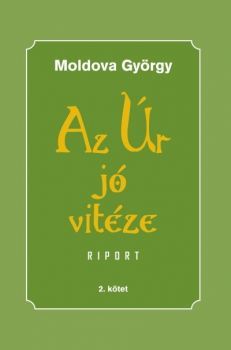 Kniha Az Úr jó vitéze - 2. kötet riport - György Moldova