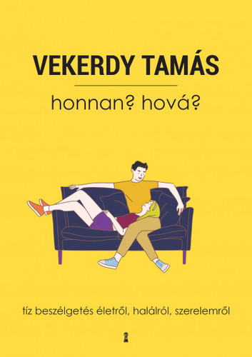 Honnan? Hová? - Tíz beszélgetés életről, halálról, szerelemről - Tamás Vekerdy