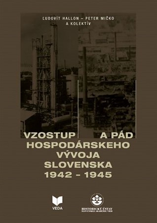 Vzostup a pád hospodárskeho vývoja Slovenska 1942 - 1945 - Peter Mičko