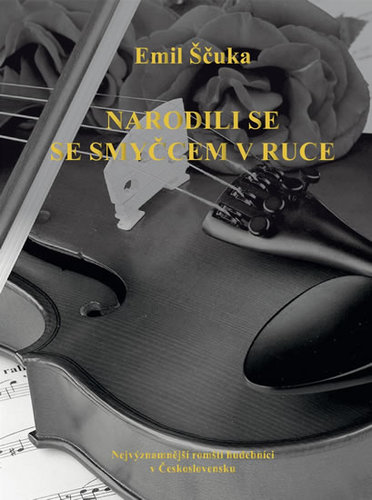 Kniha Narodili se se smyčcem v ruce: Nejvýznamnější Romští hudebníci v Československu - Emil Ščuka