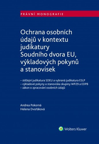 Ochrana osobních údajů v kontextu judikatury Soudního dvora EU, výkladových pokynů a stanovisek - Andrea Pokorná,Helena Dvořáková