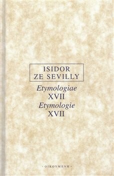 Kniha Etymologie XVII / Etymologiae XVII - Isidor ze Sevilly