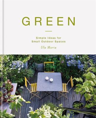 Green - Simple Ideas for Small Outdoor Spaces