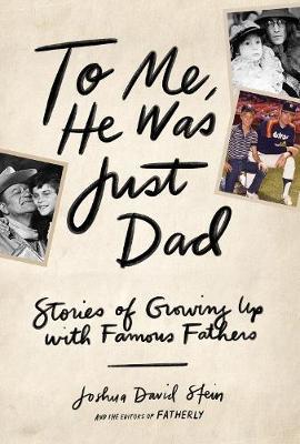 To Me, He Was Just Dad