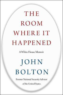 The Room Where It Happened - A White House Memoir - John Bolton
