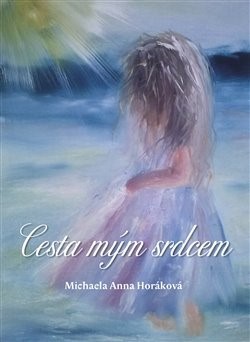 Cesta mým srdcem - Michaela Anna Horáková
