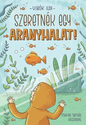 Kniha Szeretnék egy aranyhalat! - Ildi Vibók