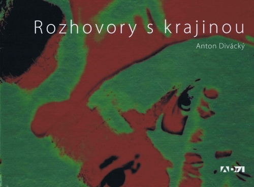 Rozhovory s krajinou - Anton Divácký