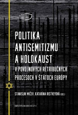 Politika antisemitizmu a holokaust v povojnových retribučných procesoch v štátoch Európy - Katarína Ristveyová,Stanislav Mičev