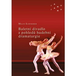 Baletní divadlo z pohledů hudební dramaturgie - Miloš Schnierer