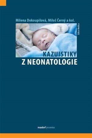 Kazuistiky z neonatologie - Miloš Černý,Kolektív autorov,Milena Dokoupilova