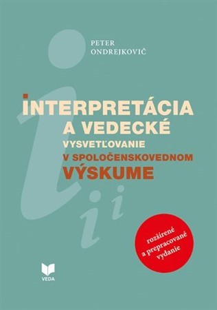 Kniha Interpretácia a vedecké vysvetľovanie v spoločenskovednom výskume - Peter Ondrejkovič
