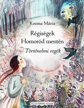 Kniha Régiségek Homoród mentén - Történelmi regék - Mária Kozma