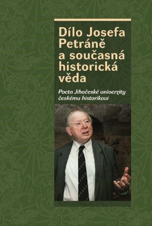 Kniha Dílo Josefa Petráně a současná historická věda