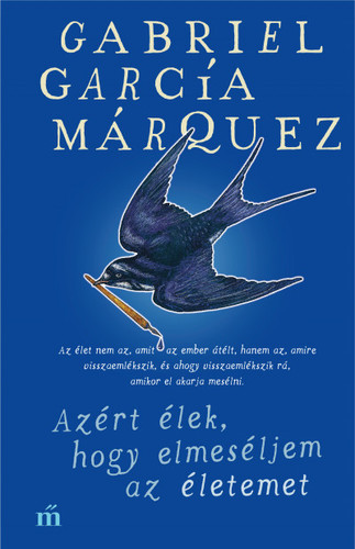 Azért élek, hogy elmeséljem az életemet - Gabriel García Márquez,Vera Székács
